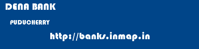 DENA BANK  PUDUCHERRY     banks information 